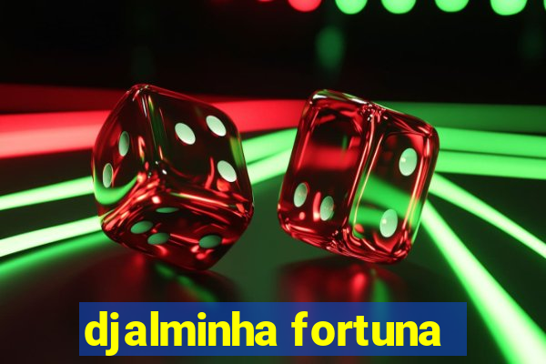 djalminha fortuna